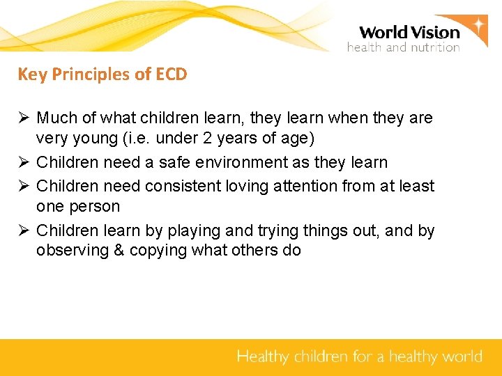 Key Principles of ECD Ø Much of what children learn, they learn when they