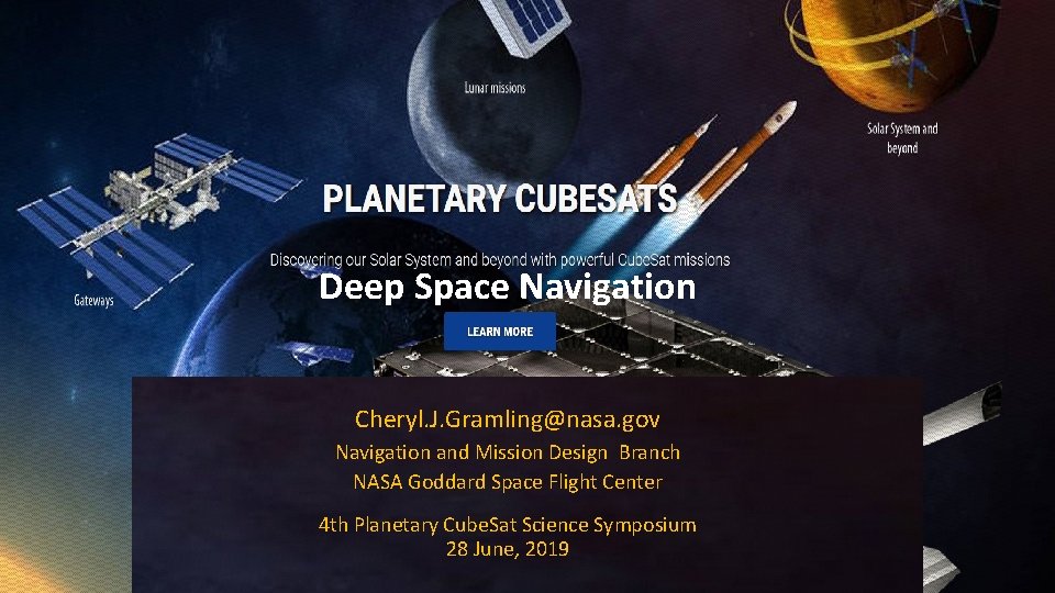 Goddard Space Flight Center Deep Space Navigation Cheryl. J. Gramling@nasa. gov Navigation and Mission