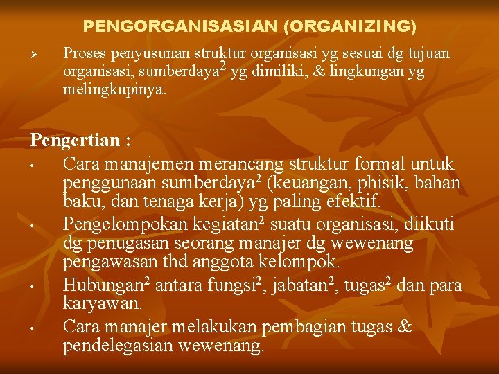 PENGORGANISASIAN (ORGANIZING) Ø Proses penyusunan struktur organisasi yg sesuai dg tujuan organisasi, sumberdaya 2