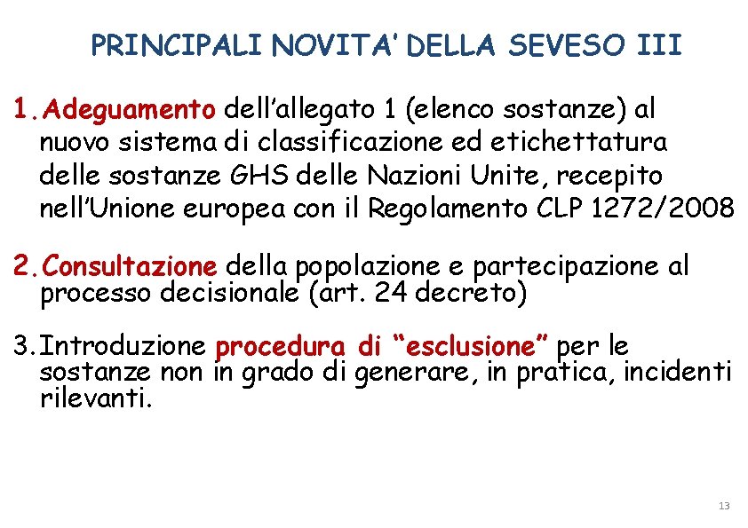 PRINCIPALI NOVITA’ DELLA SEVESO III 1. Adeguamento dell’allegato 1 (elenco sostanze) al nuovo sistema