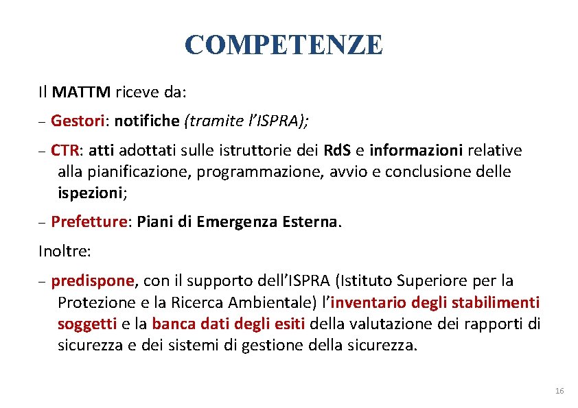 COMPETENZE Il MATTM riceve da: Gestori: notifiche (tramite l’ISPRA); CTR: atti adottati sulle istruttorie