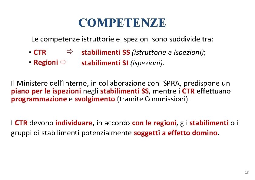 COMPETENZE Le competenze istruttorie e ispezioni sono suddivide tra: CTR Regioni stabilimenti SS (istruttorie