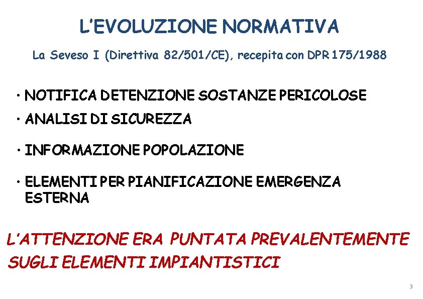 L’EVOLUZIONE NORMATIVA La Seveso I (Direttiva 82/501/CE), recepita con DPR 175/1988 • NOTIFICA DETENZIONE