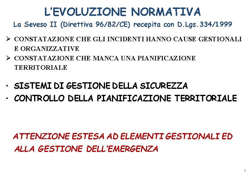 L’EVOLUZIONE NORMATIVA La Seveso II (Direttiva 96/82/CE) recepita con D. Lgs. 334/1999 CONSTATAZIONE CHE