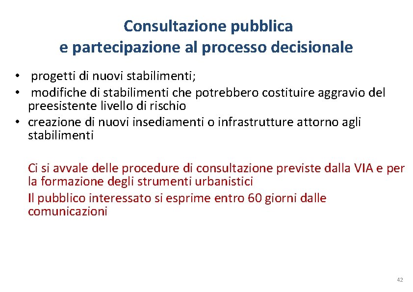 Consultazione pubblica e partecipazione al processo decisionale • progetti di nuovi stabilimenti; • modifiche