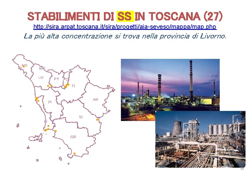 STABILIMENTI DI SS IN TOSCANA (27) http: //sira. arpat. toscana. it/sira/progetti/aia-seveso/mappa/map. php La più