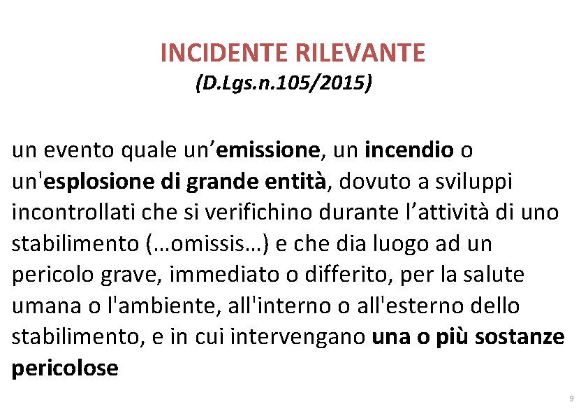INCIDENTE RILEVANTE (D. Lgs. n. 105/2015) un evento quale un’emissione, un incendio o un'esplosione INCIDENTE RILEVANTE (D. Lgs. n. 105/2015) un evento quale un’emissione, un incendio o un'esplosione