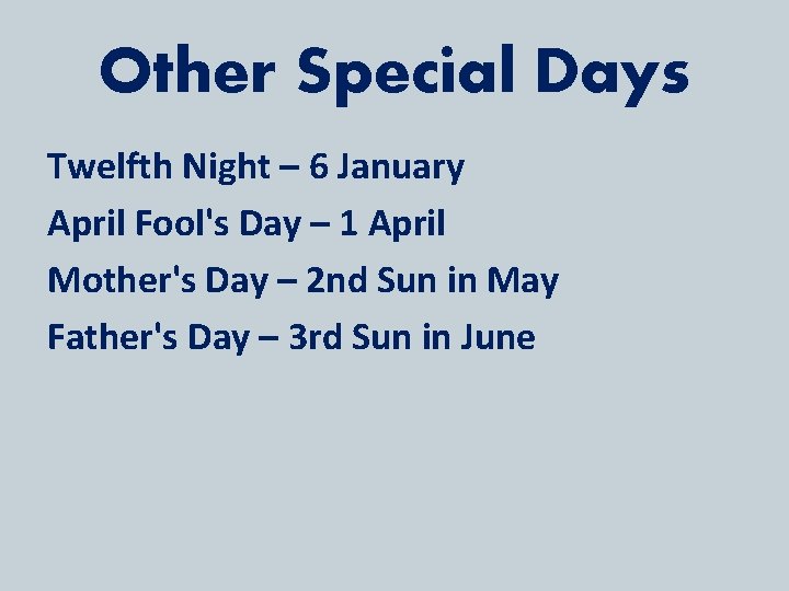 Other Special Days Twelfth Night – 6 January April Fool's Day – 1 April