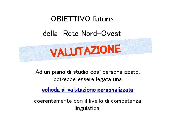 OBIETTIVO futuro della Rete Nord-Ovest E N O I Z A T U L