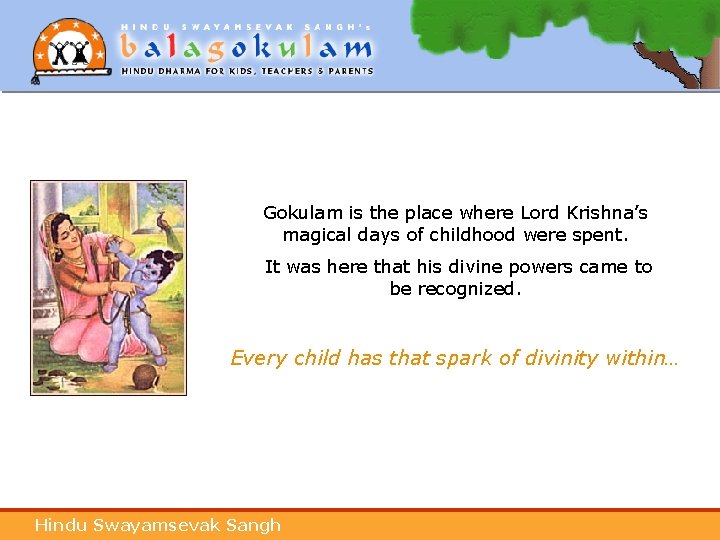 Gokulam is the place where Lord Krishna’s magical days of childhood were spent. It