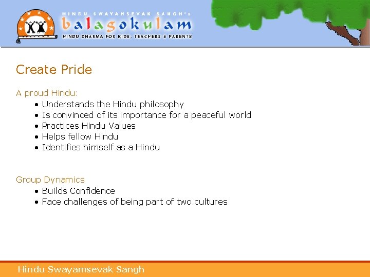 Create Pride A proud Hindu: • Understands the Hindu philosophy • Is convinced of