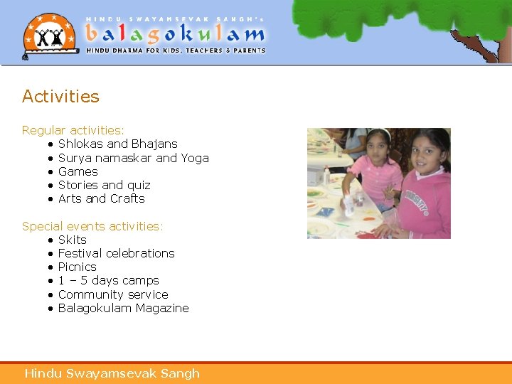 Activities Regular activities: • Shlokas and Bhajans • Surya namaskar and Yoga • Games