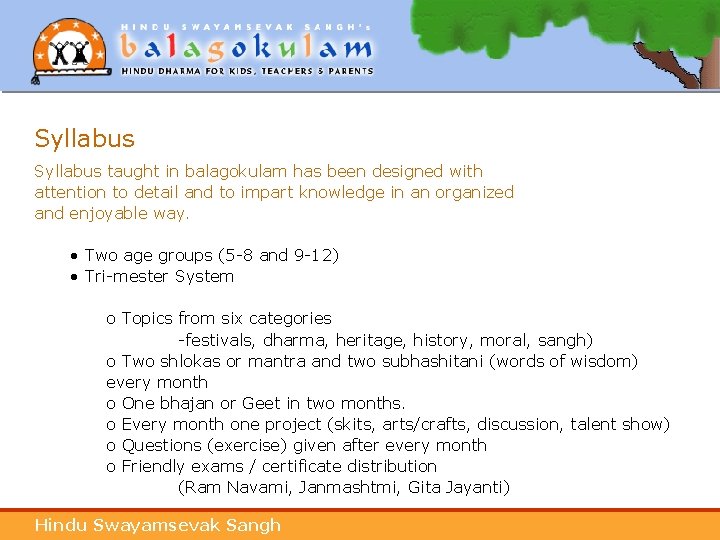 Syllabus taught in balagokulam has been designed with attention to detail and to impart