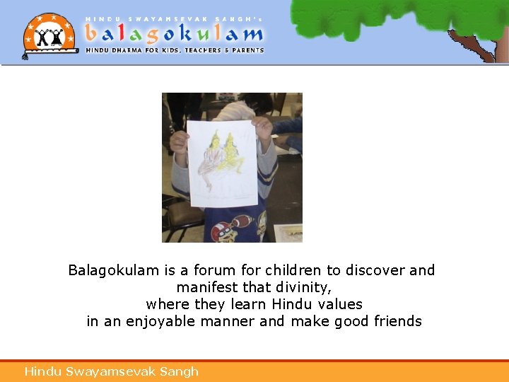 Balagokulam is a forum for children to discover and manifest that divinity, where they