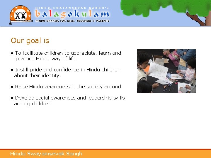 Our goal is • To facilitate children to appreciate, learn and practice Hindu way