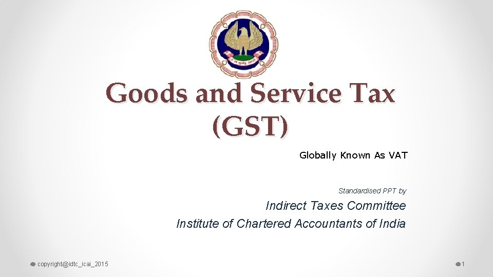 Goods and Service Tax (GST) Globally Known As VAT Standardised PPT by Indirect Taxes