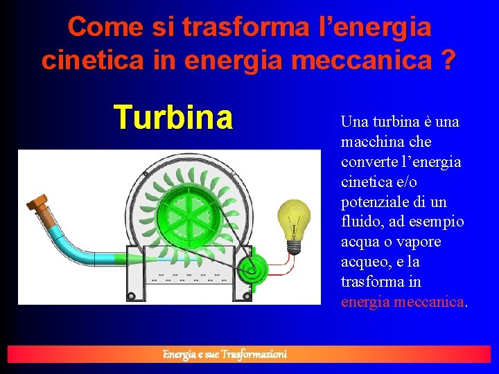 Come si trasforma l’energia cinetica in energia meccanica ? Turbina Energia e sue Trasformazioni