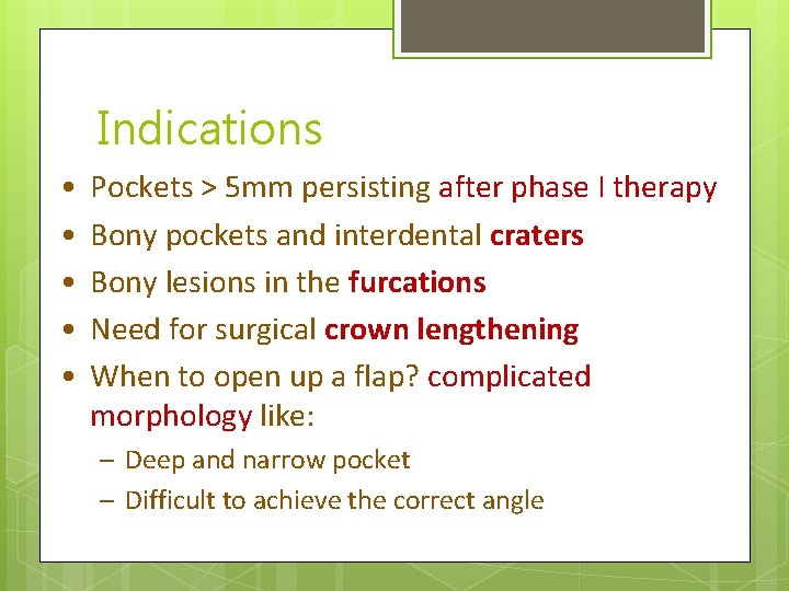 Indications • • • Pockets > 5 mm persisting after phase I therapy Bony