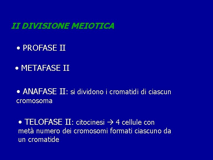 II DIVISIONE MEIOTICA • PROFASE II • METAFASE II • ANAFASE II: si dividono