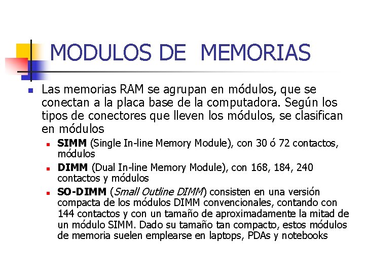 MODULOS DE MEMORIAS n Las memorias RAM se agrupan en módulos, que se conectan