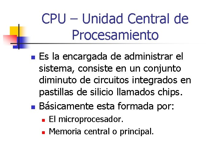 CPU – Unidad Central de Procesamiento n n Es la encargada de administrar el