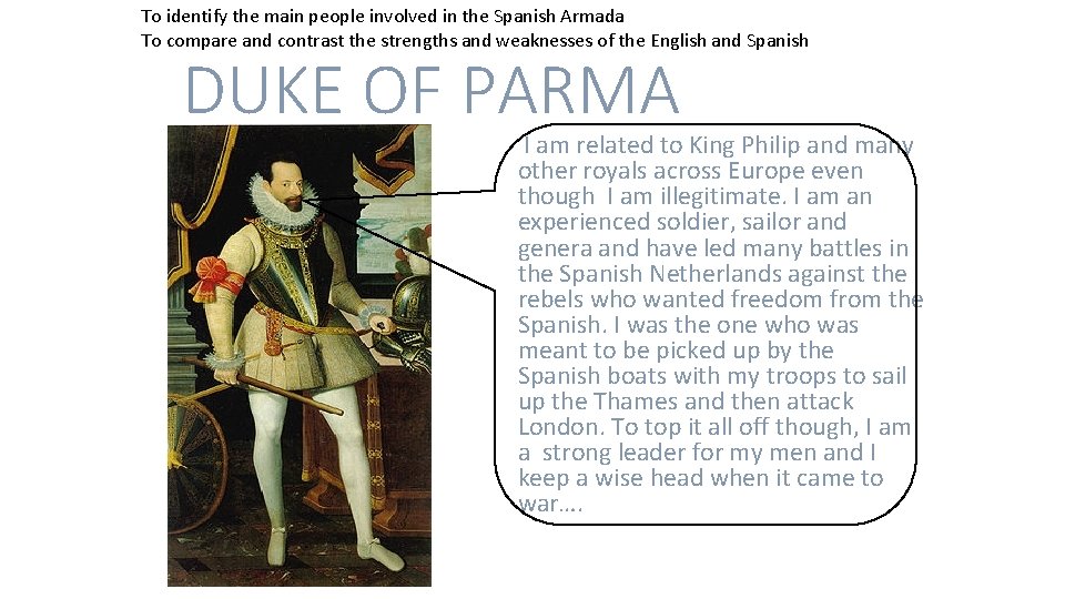 To identify the main people involved in the Spanish Armada To compare and contrast