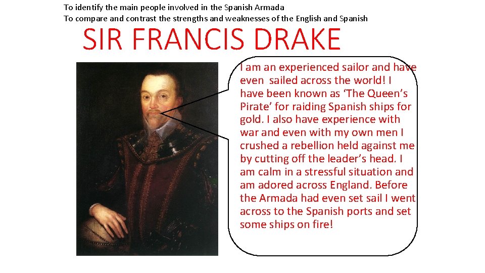 To identify the main people involved in the Spanish Armada To compare and contrast