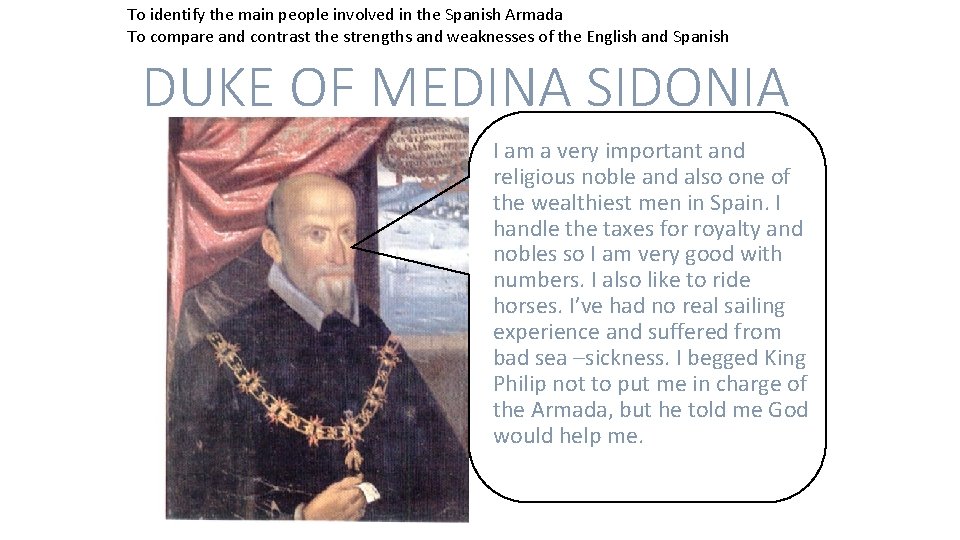 To identify the main people involved in the Spanish Armada To compare and contrast