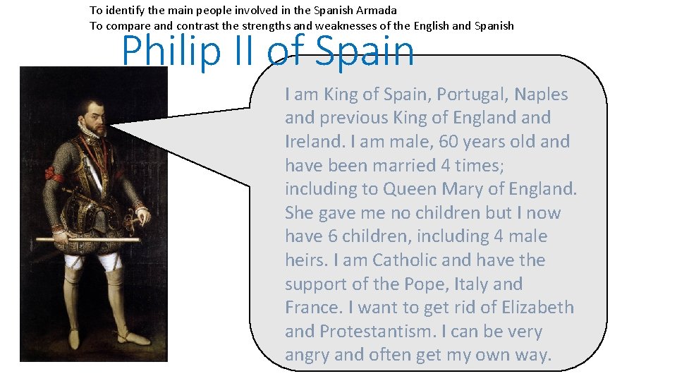 To identify the main people involved in the Spanish Armada To compare and contrast