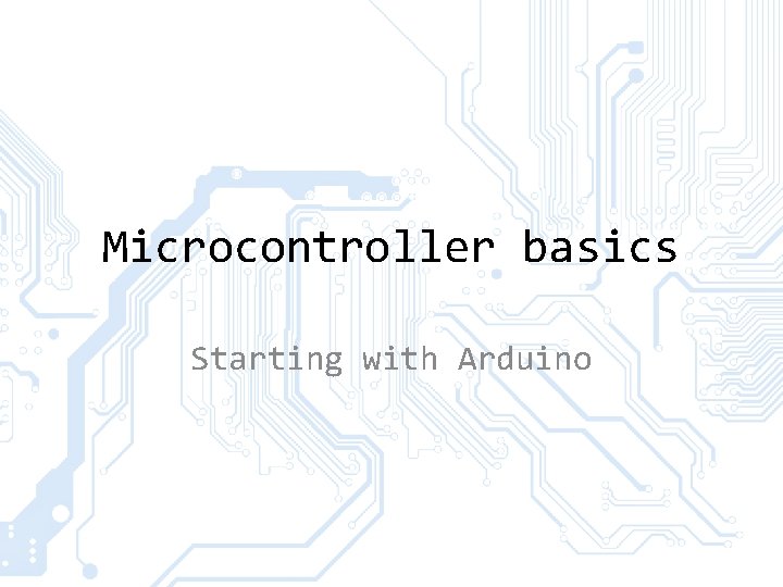 Microcontroller basics Starting with Arduino 