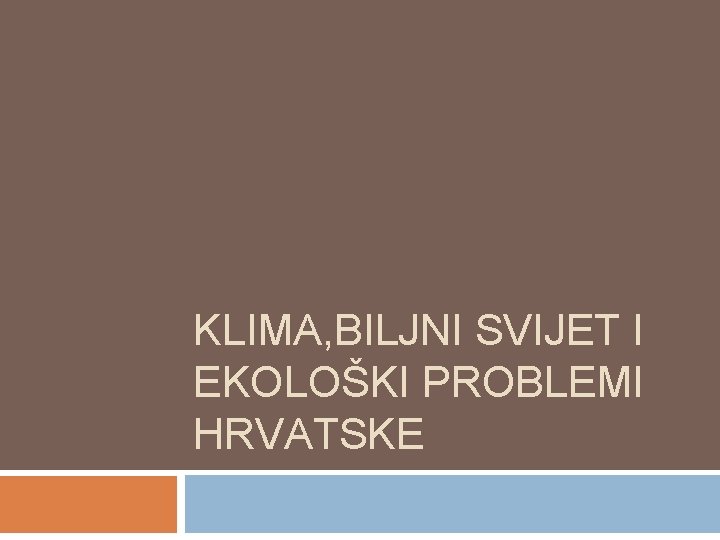 KLIMA, BILJNI SVIJET I EKOLOŠKI PROBLEMI HRVATSKE 