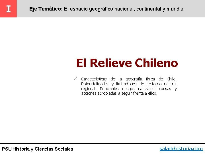 I Eje Temático: El espacio geográfico nacional, continental y mundial El Relieve Chileno ü