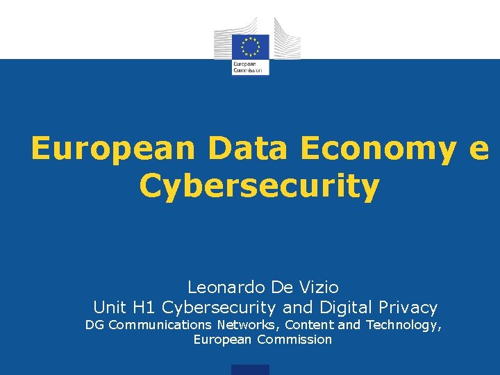 European Data Economy e Cybersecurity Leonardo De Vizio Unit H 1 Cybersecurity and Digital