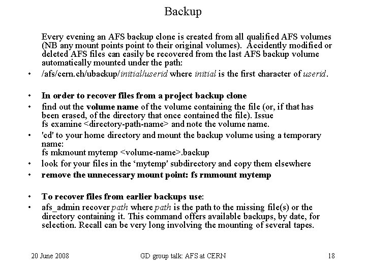 Backup Every evening an AFS backup clone is created from all qualified AFS volumes