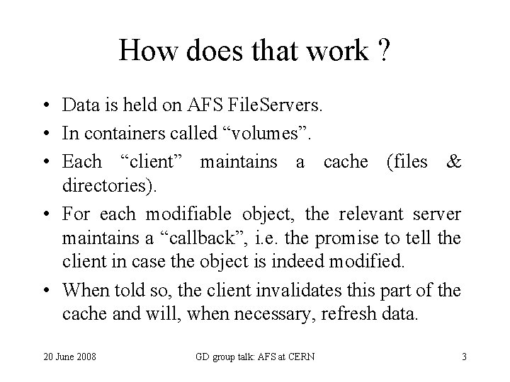 How does that work ? • Data is held on AFS File. Servers. •