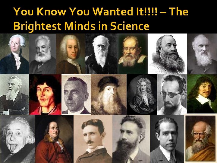 You Know You Wanted It!!!! – The Brightest Minds in Science 