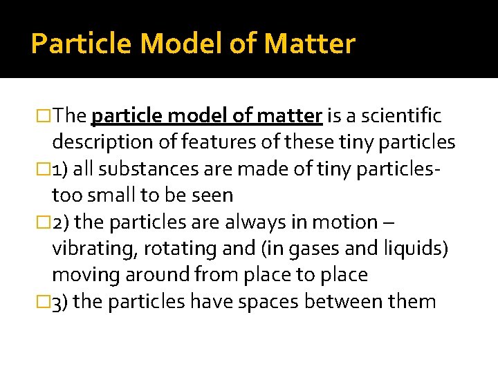 Particle Model of Matter �The particle model of matter is a scientific description of