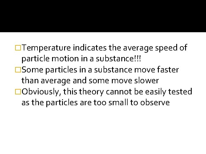�Temperature indicates the average speed of particle motion in a substance!!! �Some particles in