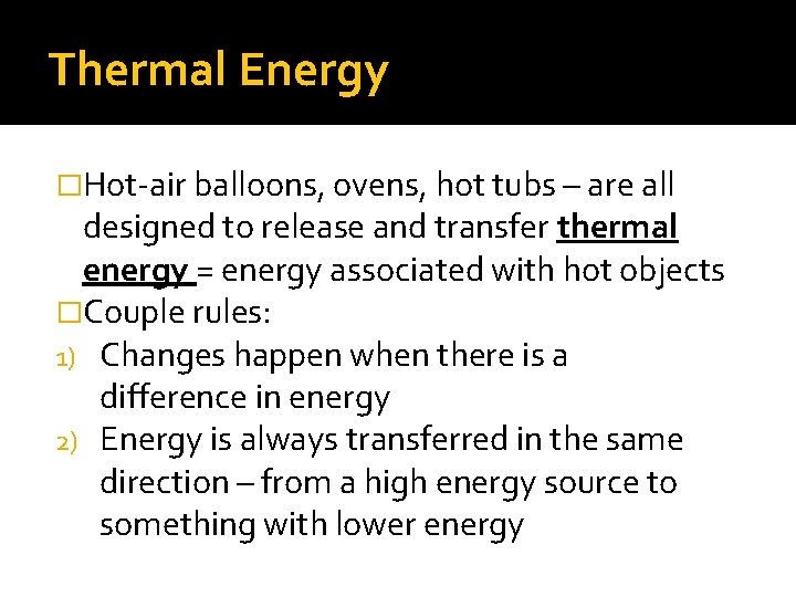 Thermal Energy �Hot-air balloons, ovens, hot tubs – are all designed to release and