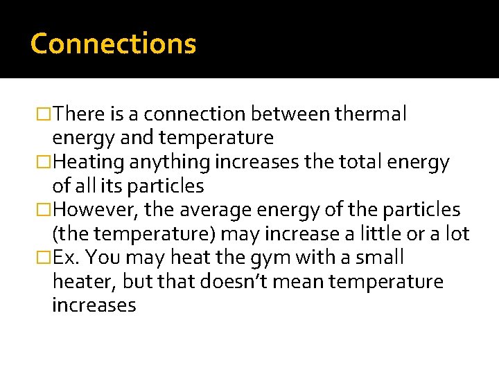 Connections �There is a connection between thermal energy and temperature �Heating anything increases the