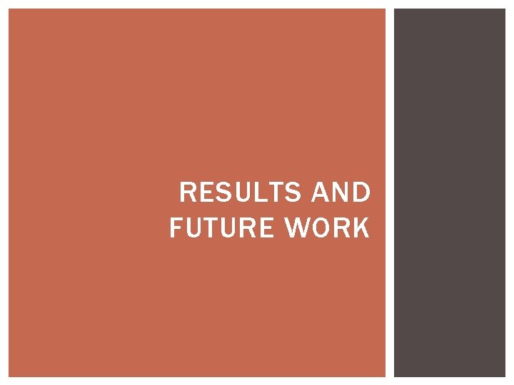 RESULTS AND FUTURE WORK 