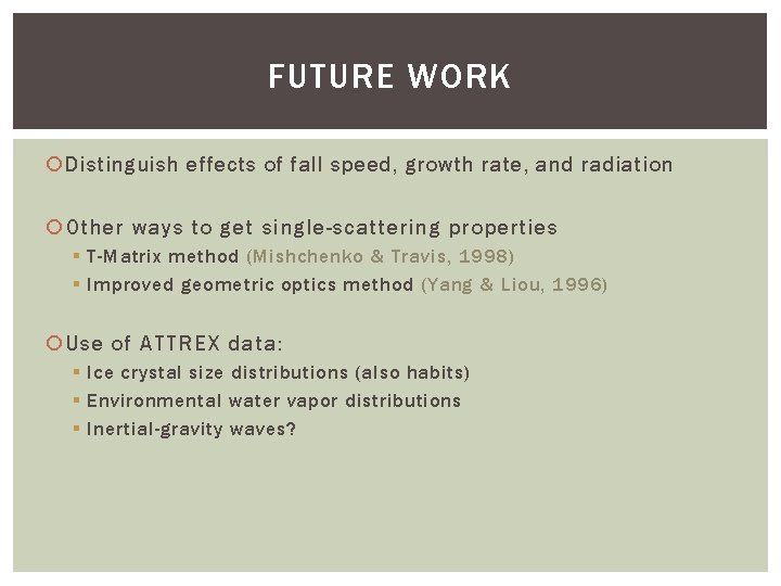 FUTURE WORK Distinguish effects of fall speed, growth rate, and radiation Other ways to