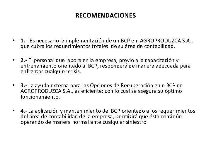 RECOMENDACIONES • 1. - Es necesario la implementación de un BCP en AGROPRODUZCA S.