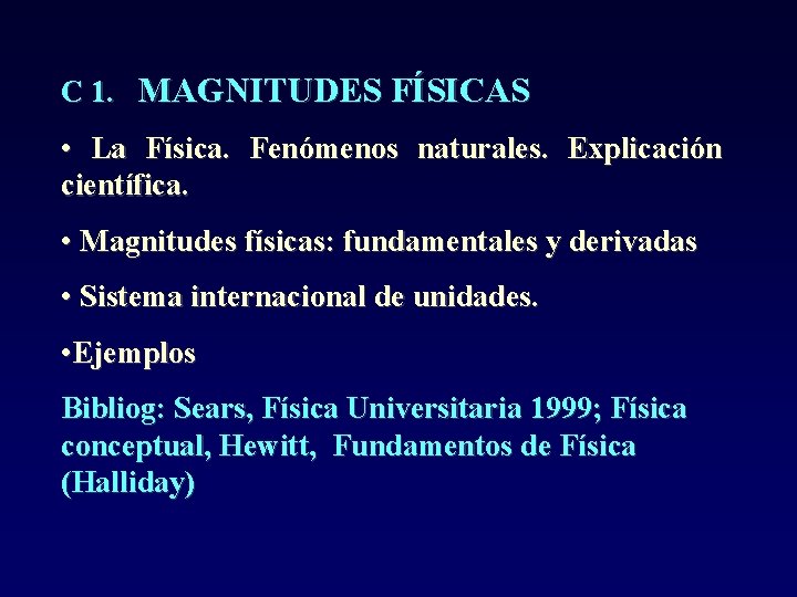 C 1. MAGNITUDES FÍSICAS • La Física. Fenómenos naturales. Explicación científica. • Magnitudes físicas: