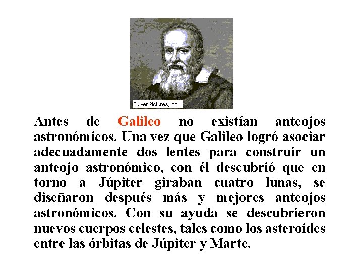 Antes de Galileo no existían anteojos astronómicos. Una vez que Galileo logró asociar adecuadamente