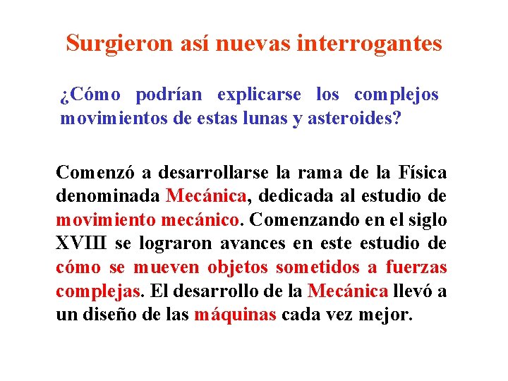 Surgieron así nuevas interrogantes ¿Cómo podrían explicarse los complejos movimientos de estas lunas y