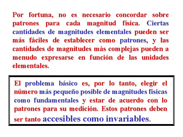 Por fortuna, no es necesario concordar sobre patrones para cada magnitud física. Ciertas cantidades