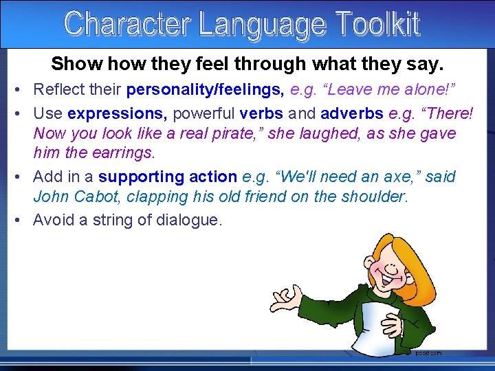 Show they feel through what they say. • Reflect their personality/feelings, e. g. “Leave