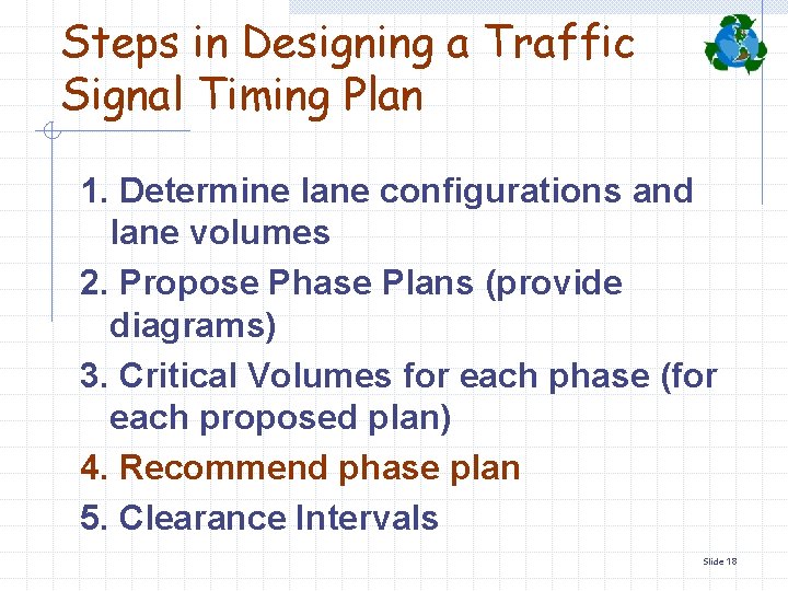 Steps in Designing a Traffic Signal Timing Plan 1. Determine lane configurations and lane
