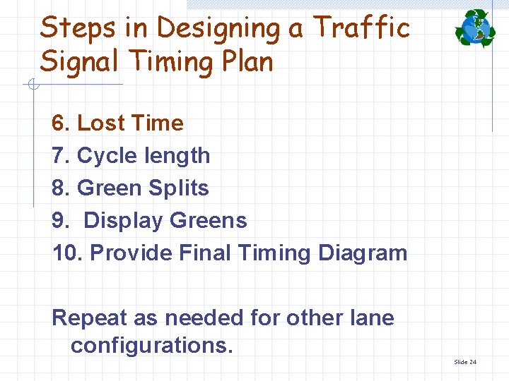 Steps in Designing a Traffic Signal Timing Plan 6. Lost Time 7. Cycle length